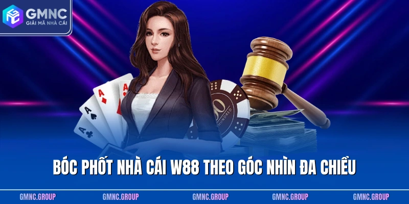 Bóc phốt nhà cái W88 theo góc nhìn đa chiều