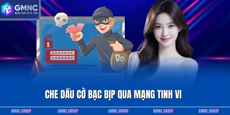 Che dấu cờ bạc bịp qua mạng tinh vi