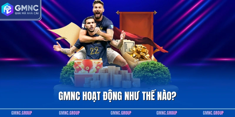 GMNC hoạt động như thế nào?