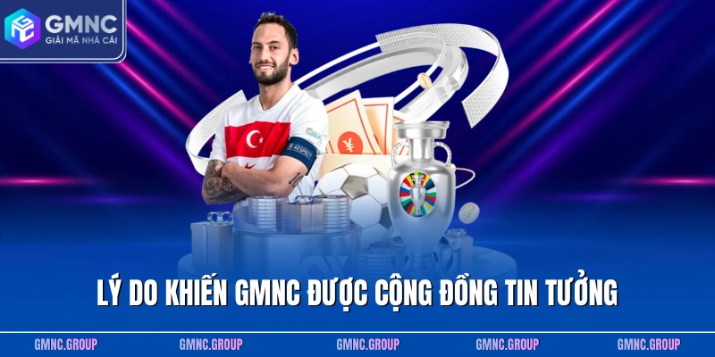Lý do khiến GMNC được cộng đồng tin tưởng