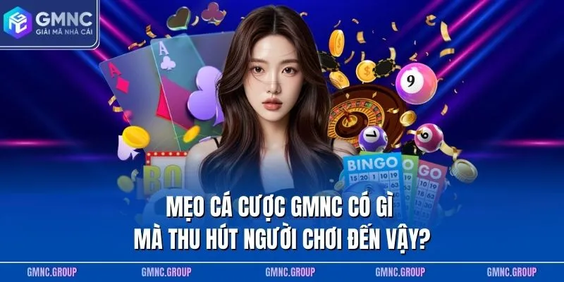 Mẹo cá cược GMNC có gì mà thu hút người chơi đến vậy?