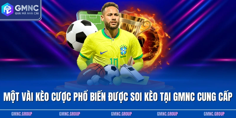 Một vài kèo cược phổ biến được soi kèo tại GMNC cung cấp