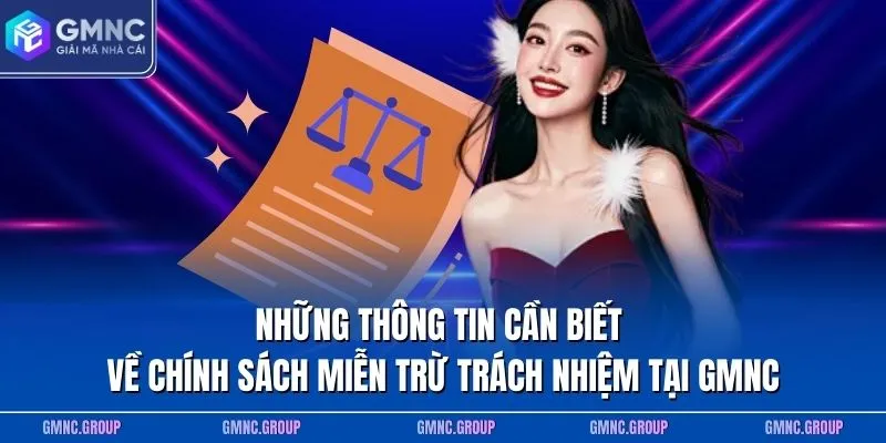Những thông tin cần biết về chính sách miễn trừ trách nhiệm tại GMNC