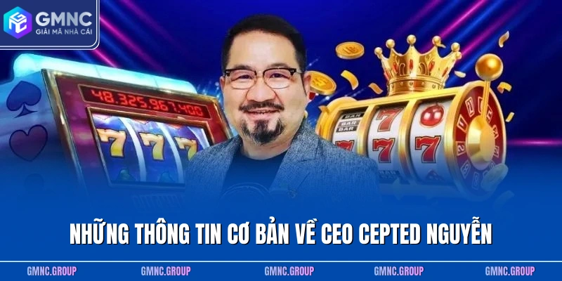 Những thông tin cơ bản về CEO Cepted Nguyễn