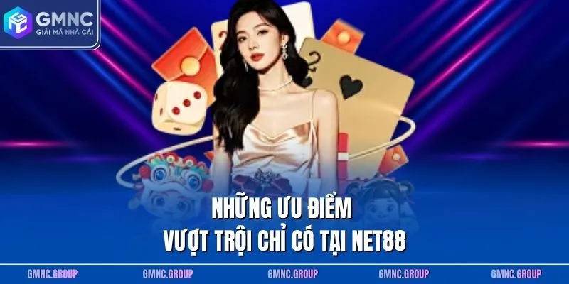 Những ưu điểm vượt trội chỉ có tại NET88