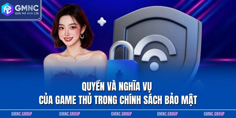 Quyền và nghĩa vụ của game thủ trong chính sách bảo mật